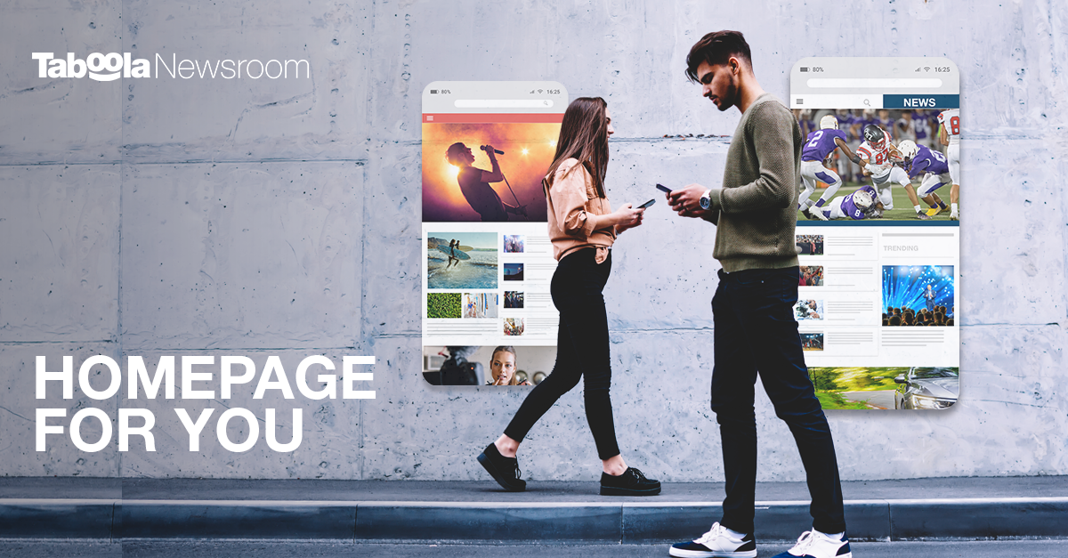 Arbejdsløs specifikation færge Taboola Launches “Homepage For You” Artificial Intelligence Technology,  Empowering Editors To Make Homepages as Personalized and Engaging as the  World's Top Social Apps; Offering Drives More Than 30% Increase in CTRs 