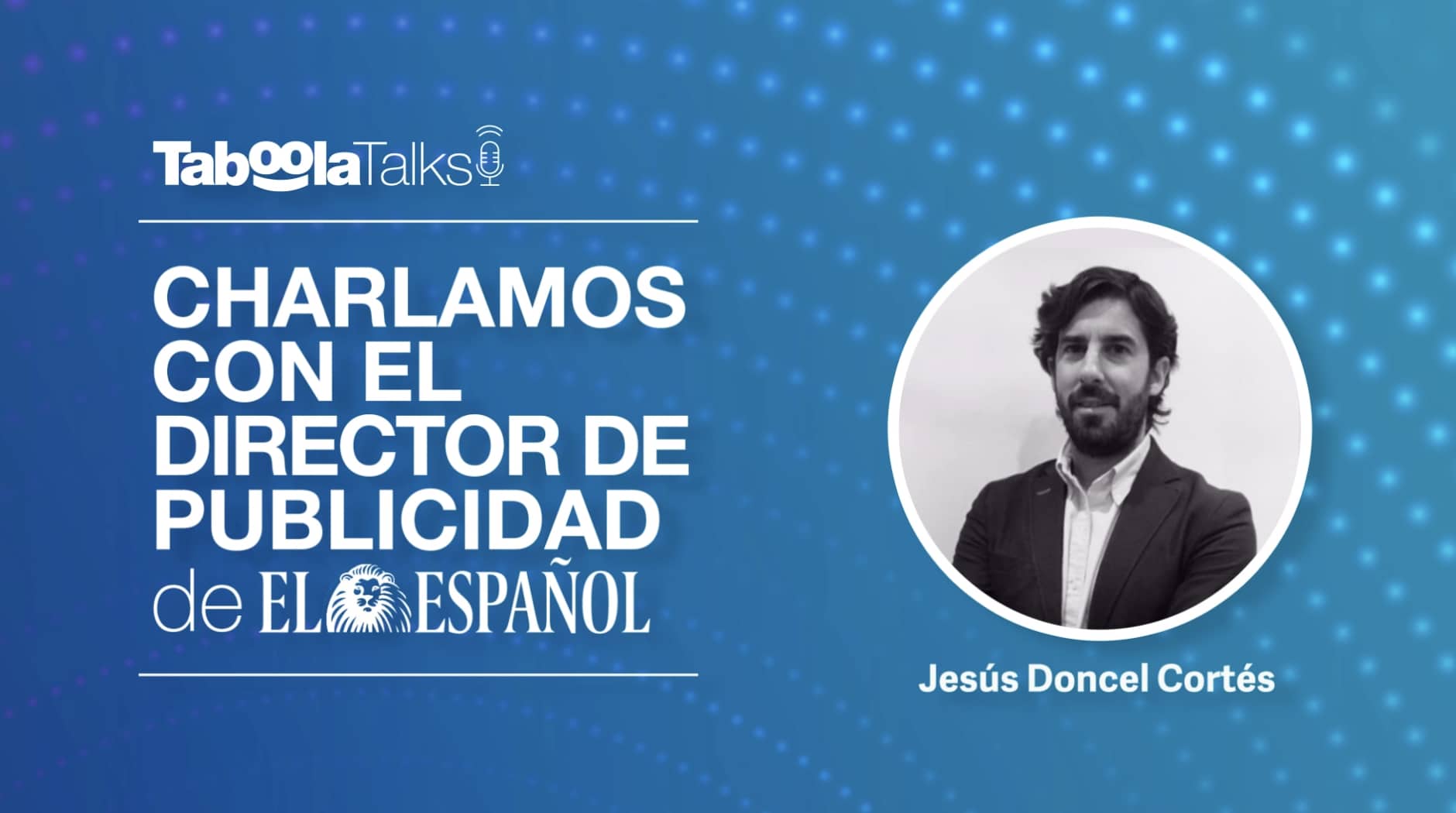 Charlamos con el Director de Publicidad de EL ESPAÑOL